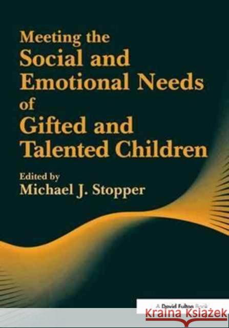 Meeting the Social and Emotional Needs of Gifted and Talented Children Michael J. Stopper 9781138158689 David Fulton Publishers