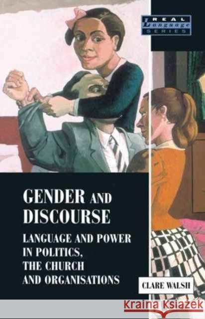 Gender and Discourse: Language and Power in Politics, the Church and Organisations Clare Walsh 9781138158764 Routledge