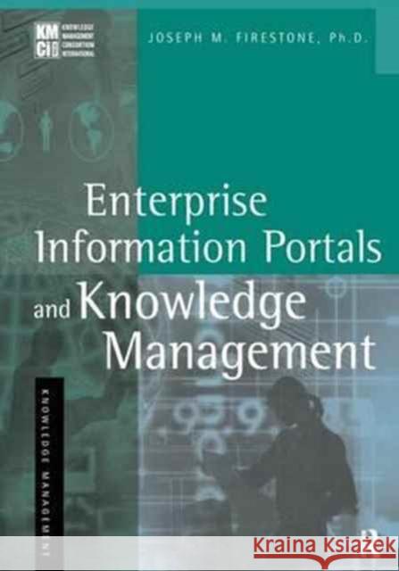 Enterprise Information Portals and Knowledge Management Joseph M. Firestone 9781138158795 Routledge