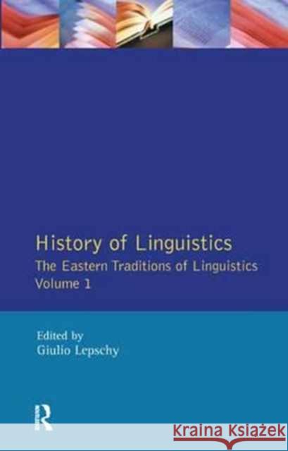History of Linguistics Volume I: The Eastern Traditions of Linguistics Giulio C. Lepschy 9781138158832 Routledge