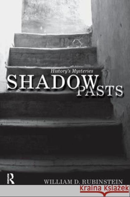 Shadow Pasts: 'Amateur Historians' and History's Mysteries Rubinstein, William D. 9781138159051 Routledge