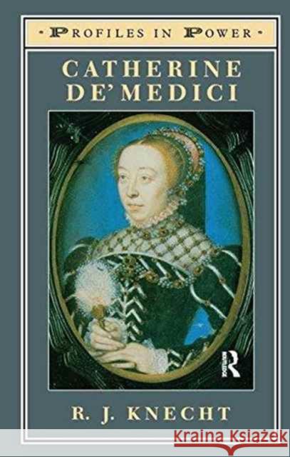 Catherine De'medici R. J. Knecht 9781138159075 Routledge