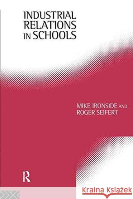 Industrial Relations in Schools Mike Ironside Roger Seifert 9781138159136