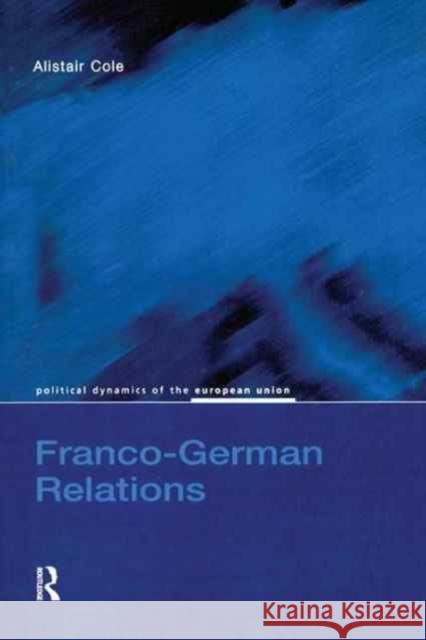 Franco-German Relations Alistair Cole 9781138159143 Routledge