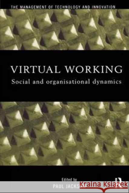 Virtual Working: Social and Organisational Dynamics Paul Jackson 9781138159198 Routledge