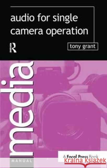 Audio for Single Camera Operation Tony Grant 9781138159259 Focal Press