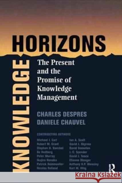 Knowledge Horizons: The Present and the Promise of Knowledge Management Despres, Charles 9781138159273 Routledge