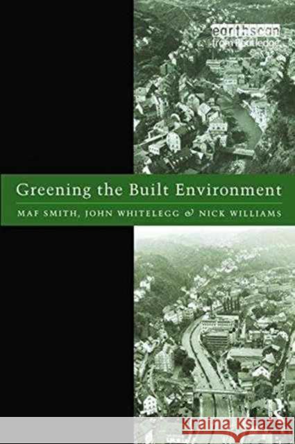 Greening the Built Environment Maf Smith John Whitelegg Nick J. Williams 9781138159297