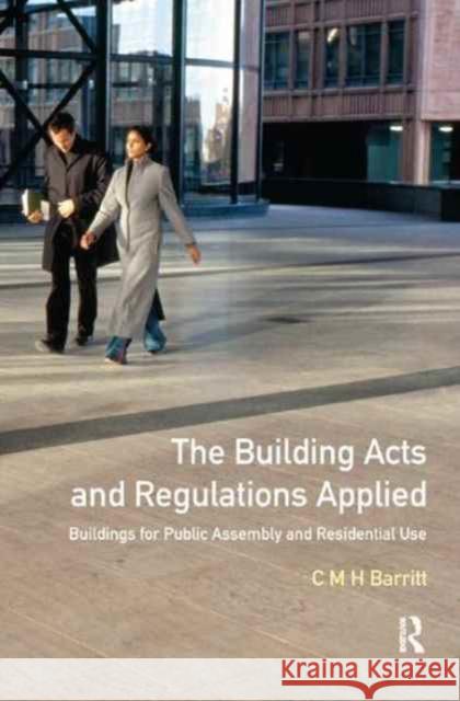 The Building Acts and Regulations Applied: Buildings for Public Assembly and Residential Use C. M. H. Barritt 9781138159518 Routledge