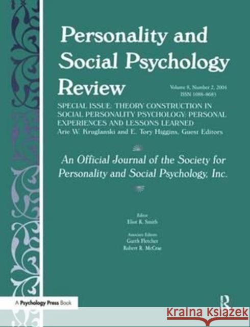 Theory Construction in Social Personality Psychology: Personal Experiences and Lessons Learned: A Special Issue of Personality and Social Psychology R Arie W. Kruglanski E. Tory Higgins 9781138159525