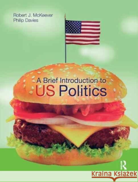 A Brief Introduction to Us Politics Robert J. McKeever 9781138159563