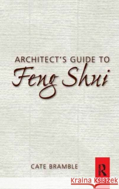 Architect's Guide to Feng Shui: Exploding the Myth Bramble, Cate 9781138159747