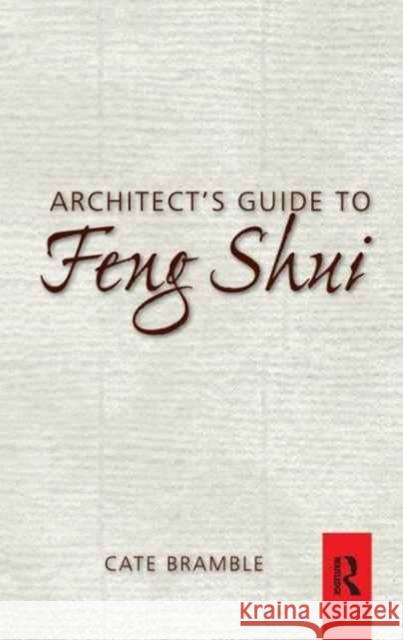 Architect's Guide to Feng Shui: Exploding the Myth Bramble, Cate 9781138159747 Routledge
