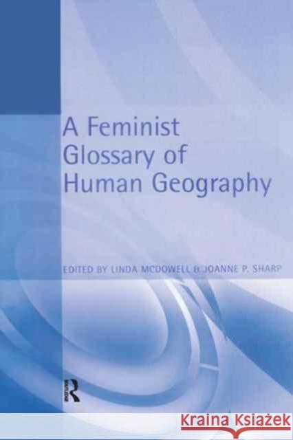 A Feminist Glossary of Human Geography Linda McDowell, Joanne Sharp 9781138159860 Taylor & Francis Ltd