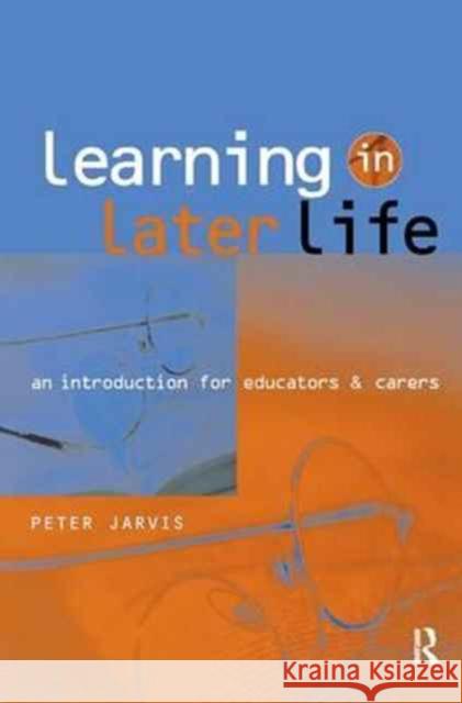 Learning in Later Life Peter Jarvis 9781138159891 Routledge