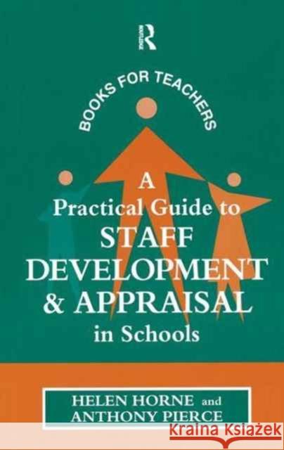 A Practical Guide to Staff Development and Appraisal in Schools Horne Helen                              Pierce Anthony 9781138159976 Routledge