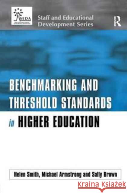 Benchmark & Threshold Standards in Higher Education Armstrong Michael (University of Northum Brown Sally (Director Members Services I Smith Helen (University of Northumbria 9781138160057