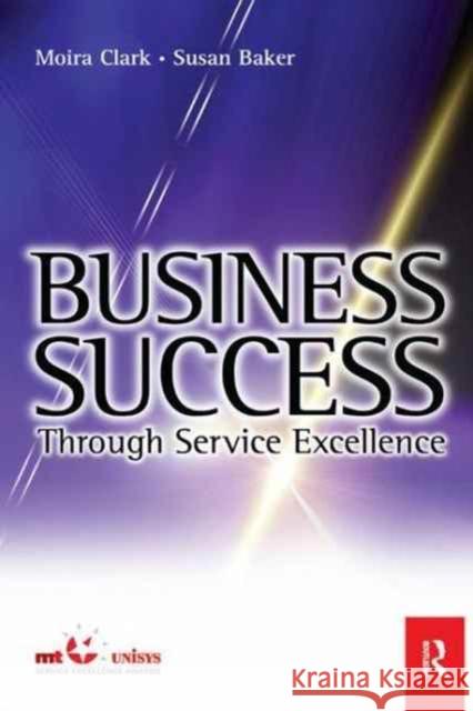 Business Success Through Service Excellence Moira Clark Susan Baker 9781138160095 Routledge