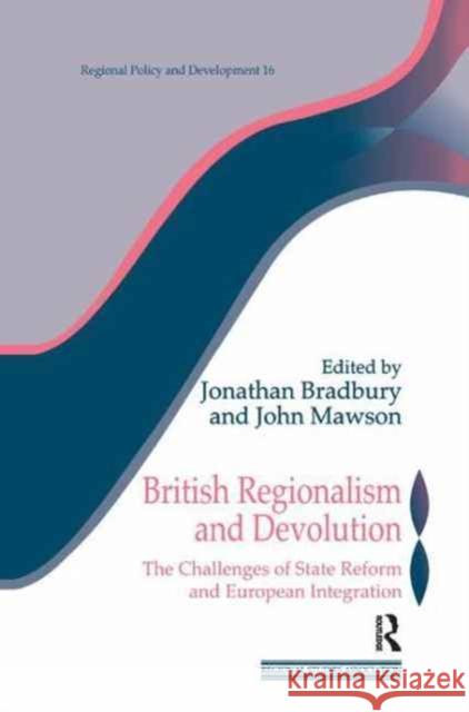 British Regionalism and Devolution: The Challenges of State Reform and European Integration Jonathan Bradbury John Mawson 9781138160149 Routledge