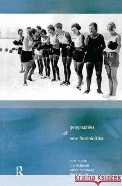 Geographies of New Femininities Nina Laurie Claire Dywer Sarah L. Holloway 9781138160156