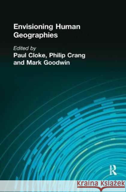 Envisioning Human Geographies Paul Cloke Philip Crang Mark Goodwin 9781138160279 Routledge