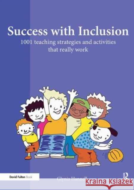 Success with Inclusion: 1001 Teaching Strategies and Activities that Really Work Glynis Hannell (Independent Education Consultant, Australia) 9781138160507