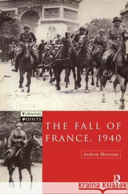 The Fall of France 1940 Andrew Shennan 9781138160514