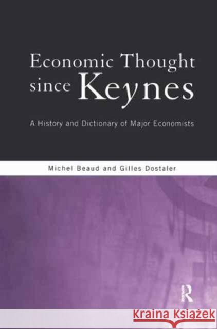 Economic Thought Since Keynes: A History and Dictionary of Major Economists Michel Beaud Gilles Dostaler 9781138160583