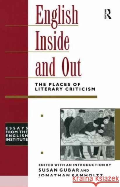 English Inside and Out: The Places of Literary Criticism Susan Kamholtz Gubar 9781138160675