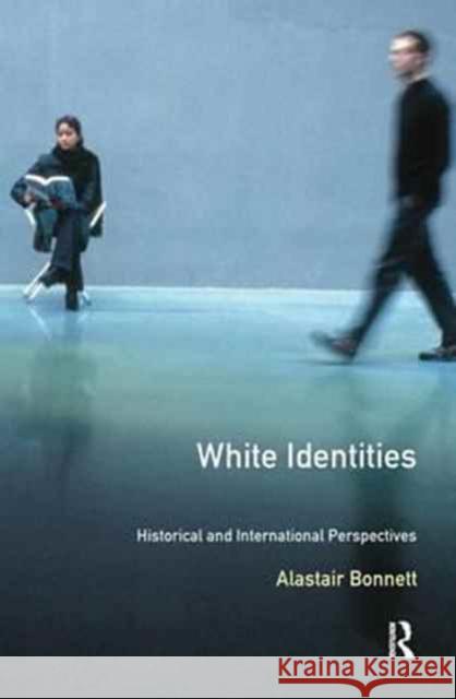 White Identities: An Historical & International Introduction Alastair Bonnett 9781138160828 Routledge