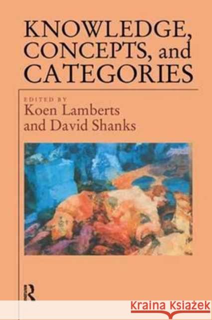 Knowledge Concepts and Categories Koen Lamberts Koen Lamberts David Shanks 9781138160996 Psychology Press