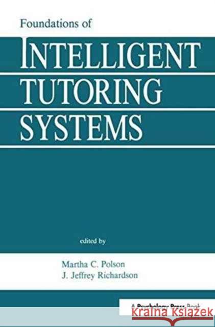 Foundations of Intelligent Tutoring Systems Martha C. Polson J. Jeffrey Richardson 9781138161016 Psychology Press