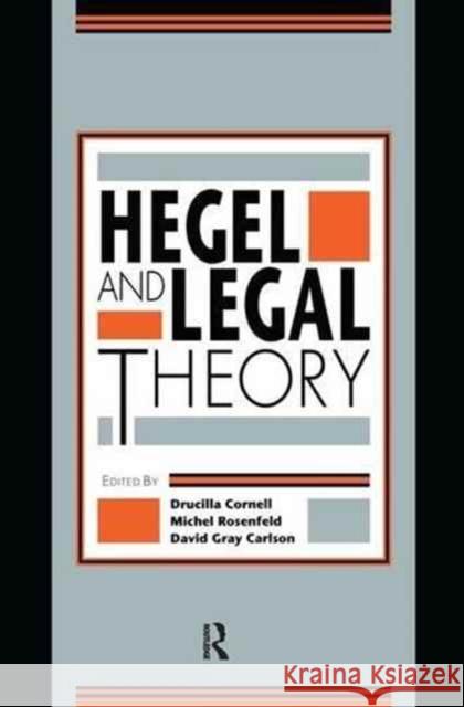 Hegel and Legal Theory Drucilla Cornell Michel Rosenfeld David Gray Carlson 9781138161061 Routledge