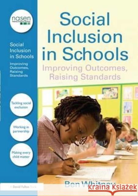 Social Inclusion in Schools: Improving Outcomes, Raising Standards Ben Whitney (Wolverhampton City Council, UK) 9781138161115 Taylor & Francis Ltd