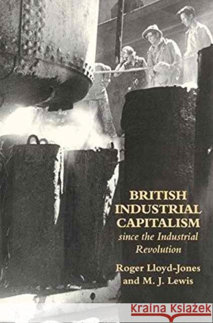 British Industrial Capitalism Roger Lloyd-Jones Merv Lewis 9781138161122 Routledge