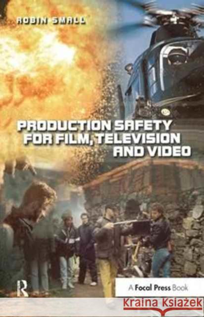 Production Safety for Film, Television and Video Robin Small (Senior Lecturer in Television, Media Department, University of Huddersfield. Runs production safety courses 9781138161153