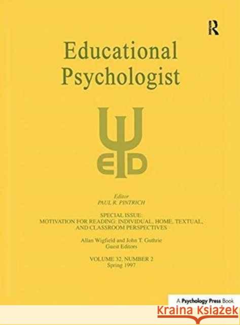 Motivation for Reading: Individual, Home, Textual, and Classroom Perspectives: A Special Issue of Educational Psychologist Allan Wigfield John T. Guthrie 9781138161184 Routledge