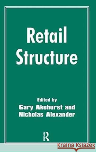 Retail Structure Gary Akehurst Nicholas Alexander 9781138161221 Routledge