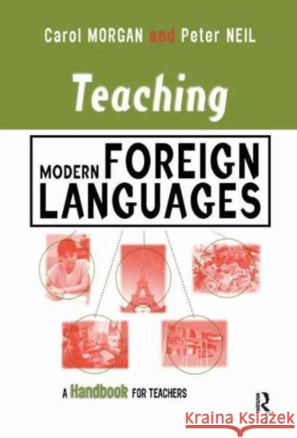 Teaching Modern Foreign Languages: A Handbook for Teachers Carol Morgan Peter Neil 9781138161245 Routledge