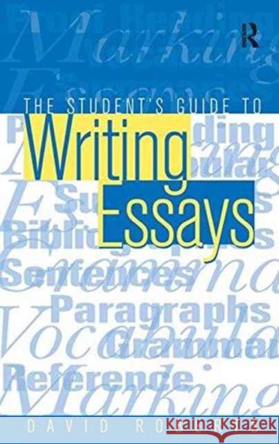 The Student's Guide to Writing Essays Roberts David (Lecturer in English Worce 9781138161412 Routledge