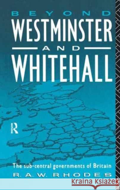 Beyond Westminster & Whitehall R. a. Rhodes 9781138161474 Routledge