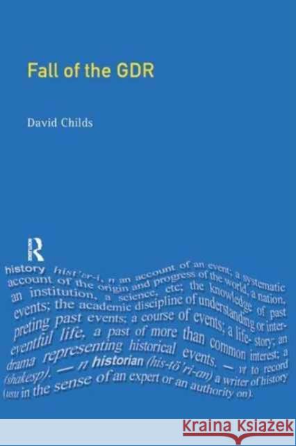 The Fall of the Gdr: Germany's Road to Unity Childs, David 9781138161528
