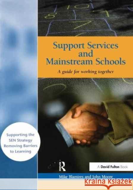 Support Services and Mainstream Schools: A Guide for Working Together Mike Blamires John Moore 9781138161696 David Fulton Publishers