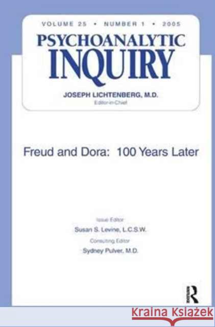 Freud and Dora: 100 Years Later: Psychoanalytic Inquiry, 25.1 Susan S. Levine 9781138161818