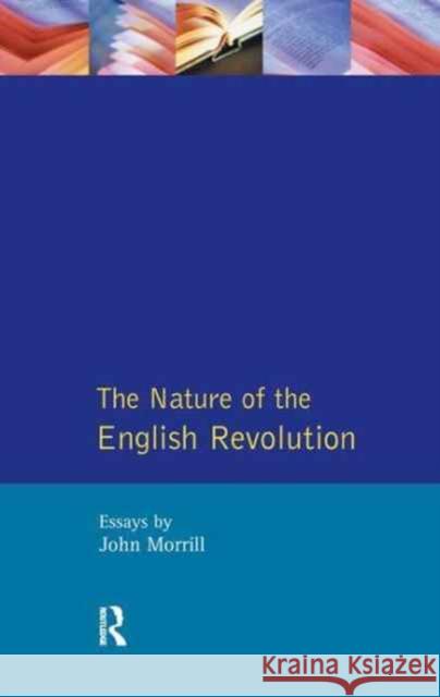 The Nature of the English Revolution John Morrill 9781138161849 Routledge