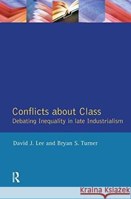 Conflicts about Class: Debating Inequality in Late Industrialism David J. Lee Bryan S. Turner 9781138161870 Routledge
