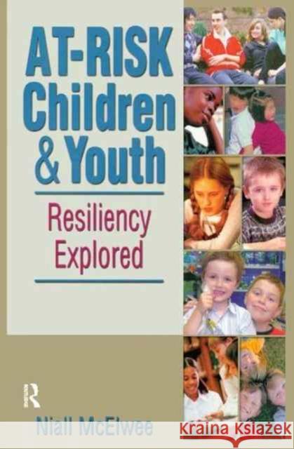 At-Risk Children and Youth: Resiliency Explored Niall McElwee 9781138161979 Routledge