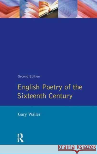 English Poetry of the Sixteenth Century Gary F. Waller 9781138162037 Routledge