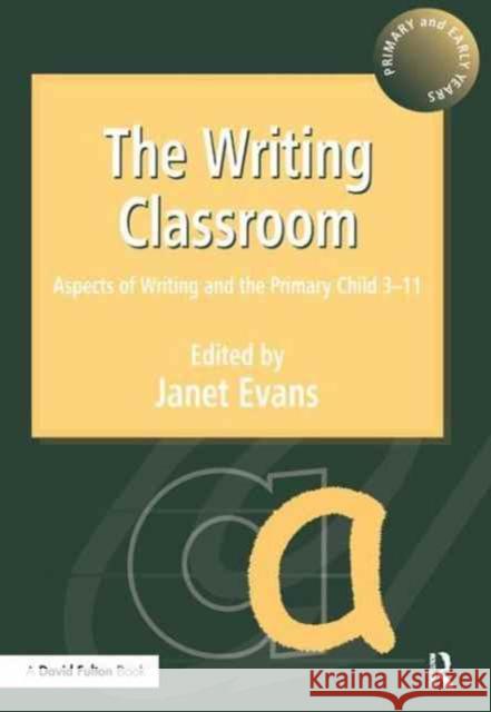 The Writing Classroom: Aspects of Writing and the Primary Child 3-11 Janet Evans 9781138162051 Routledge