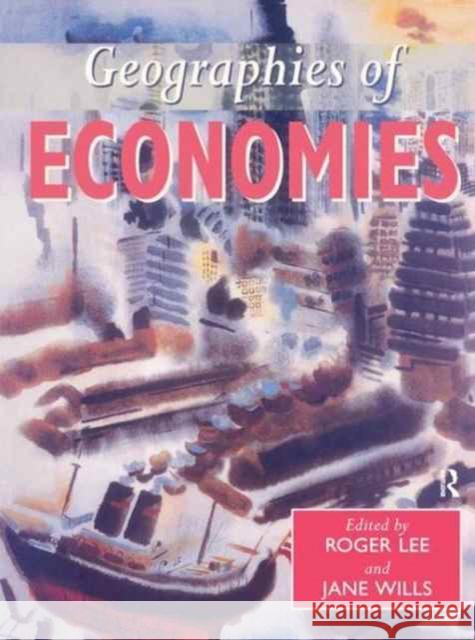 Geographies of Economics Roger Lee Jane Wills R. Lee 9781138162266 Routledge